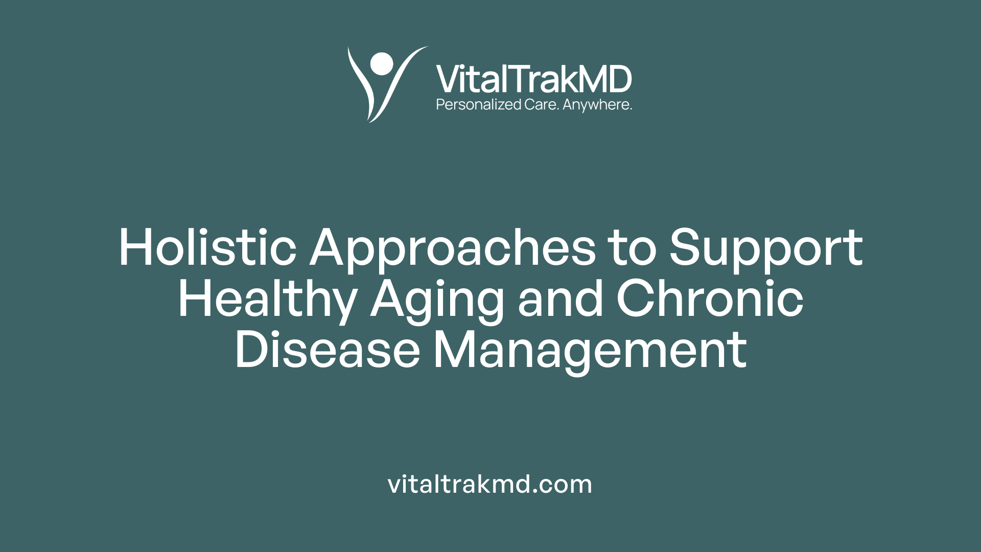 Holistic Approaches to Support Healthy Aging and Chronic Disease Management