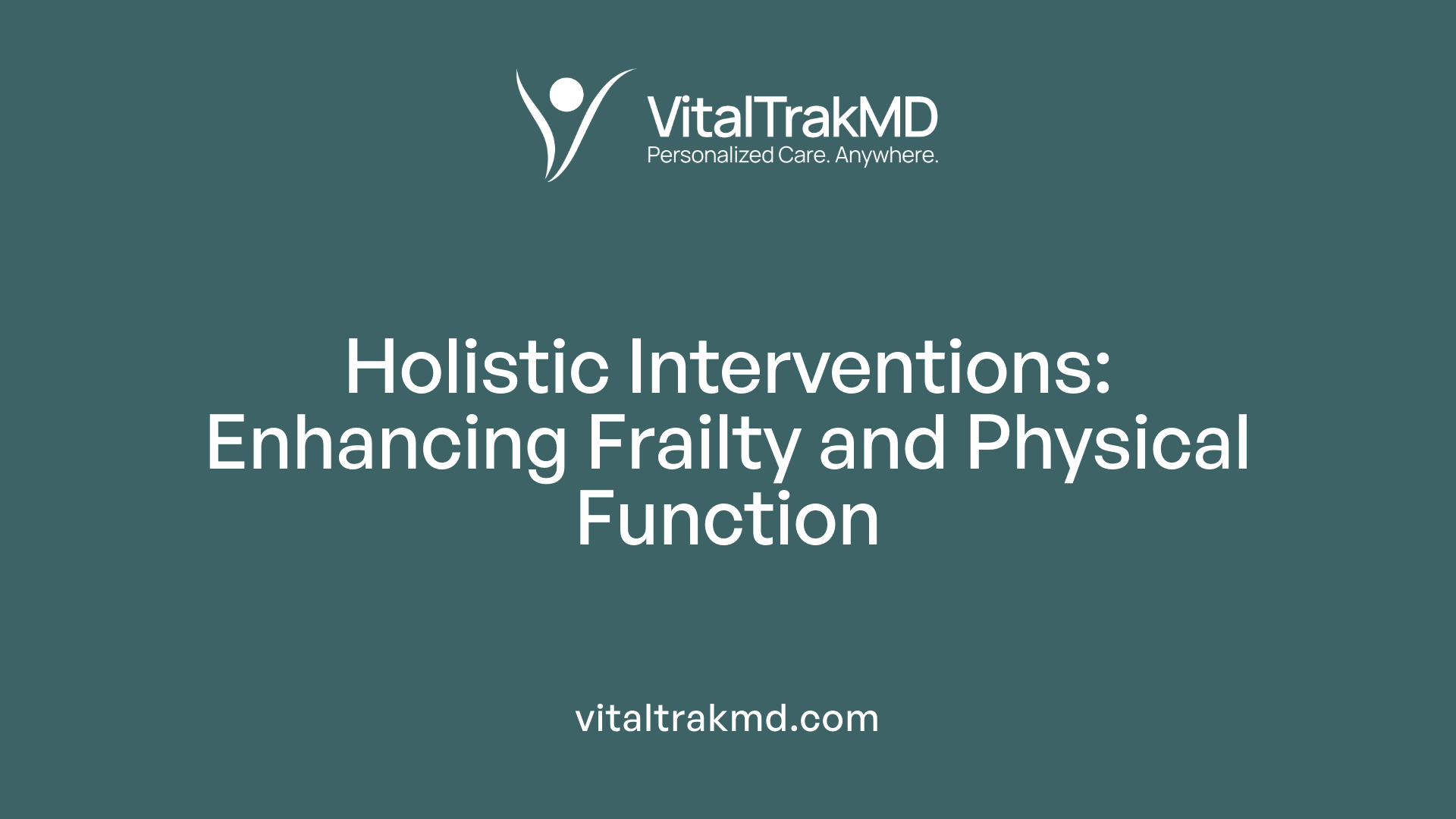 Holistic Interventions: Enhancing Frailty and Physical Function