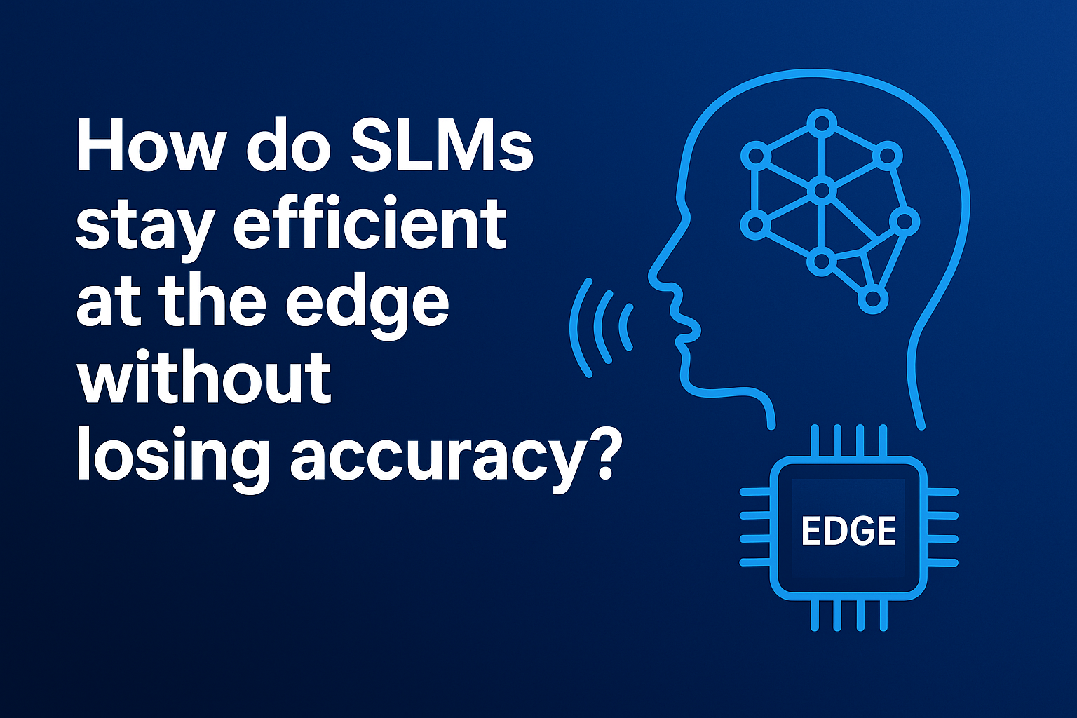 How do SLMs stay efficient at the edge without losing accuracy?