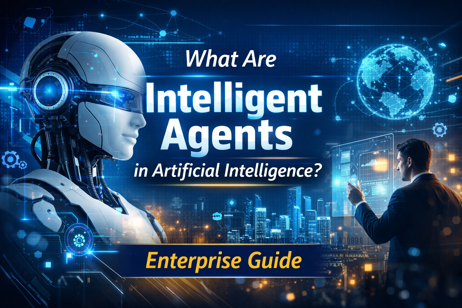 What Are Intelligent Agents in Artificial Intelligence? Enterprise Guide