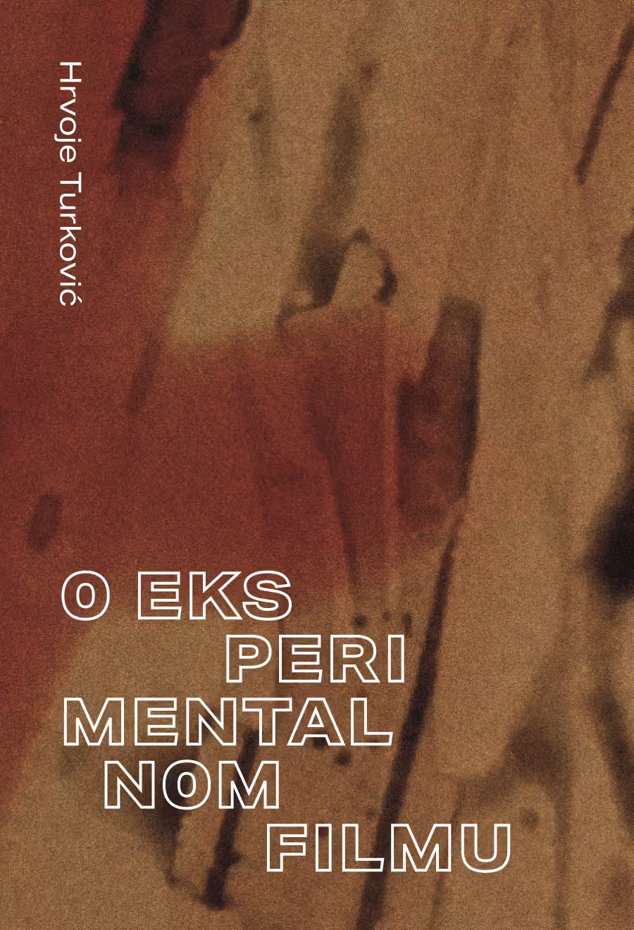 O EKSPERIMENTALNOM FILMU Pojam, konteksti, povijesni pregledi, portreti