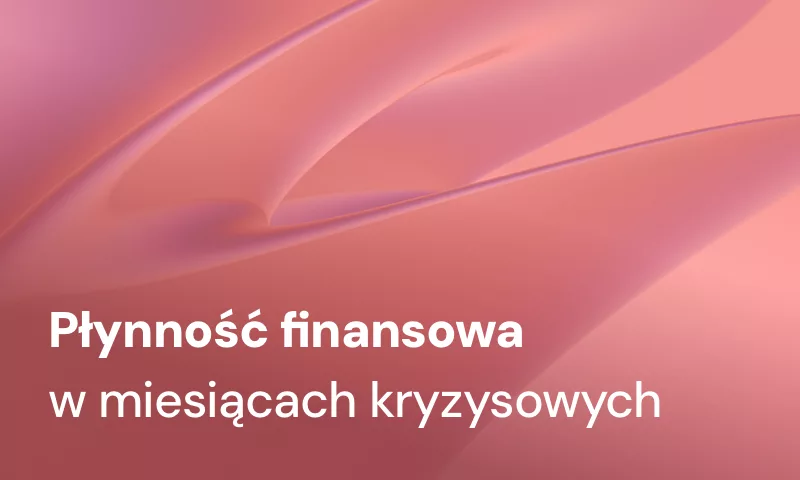 Jak odzyskać płynność finansową w w firmie w trudnych czasach?
