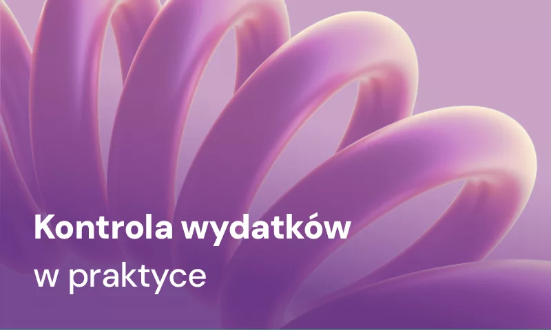 Jak przejąć kontrolę nad wydatkami w firmie, zanim one przejmą kontrolę nad Tobą?