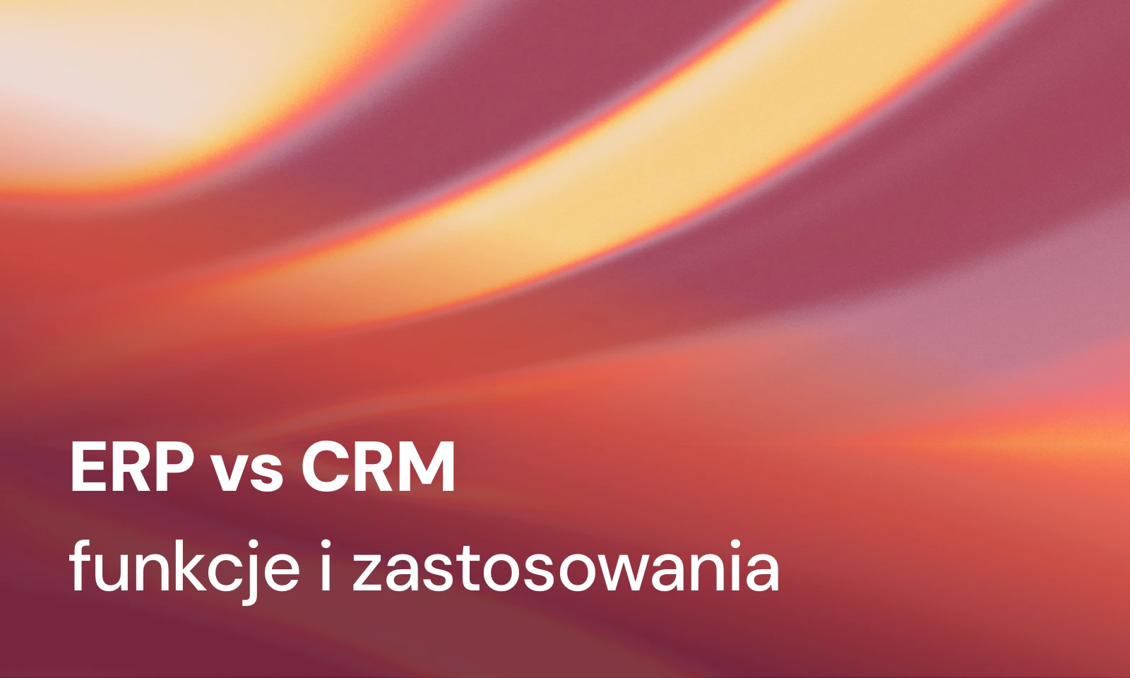 Systemy ERP vs CRM – różnice i podobieństwa