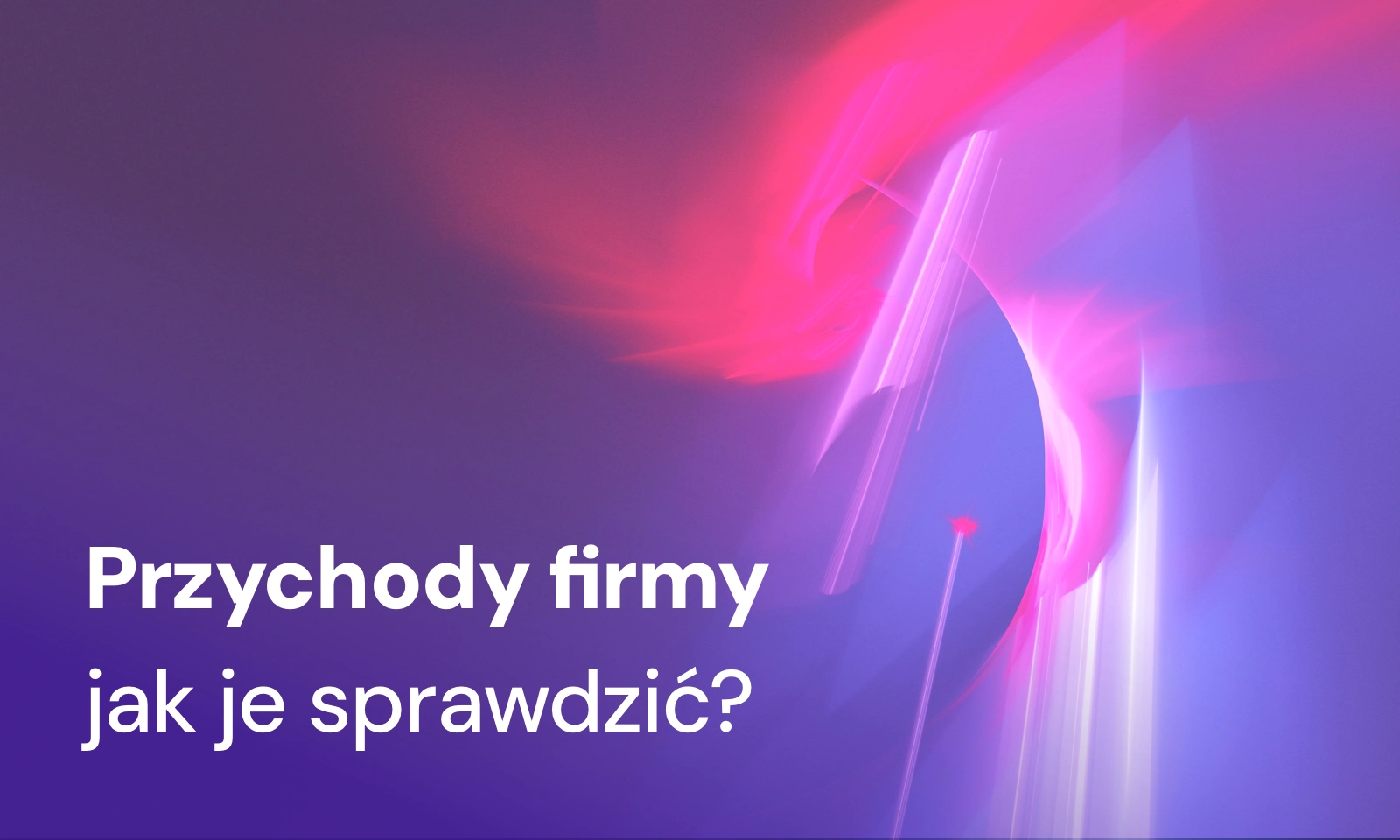 Jak sprawdzić przychody firmy? To nic trudnego…
