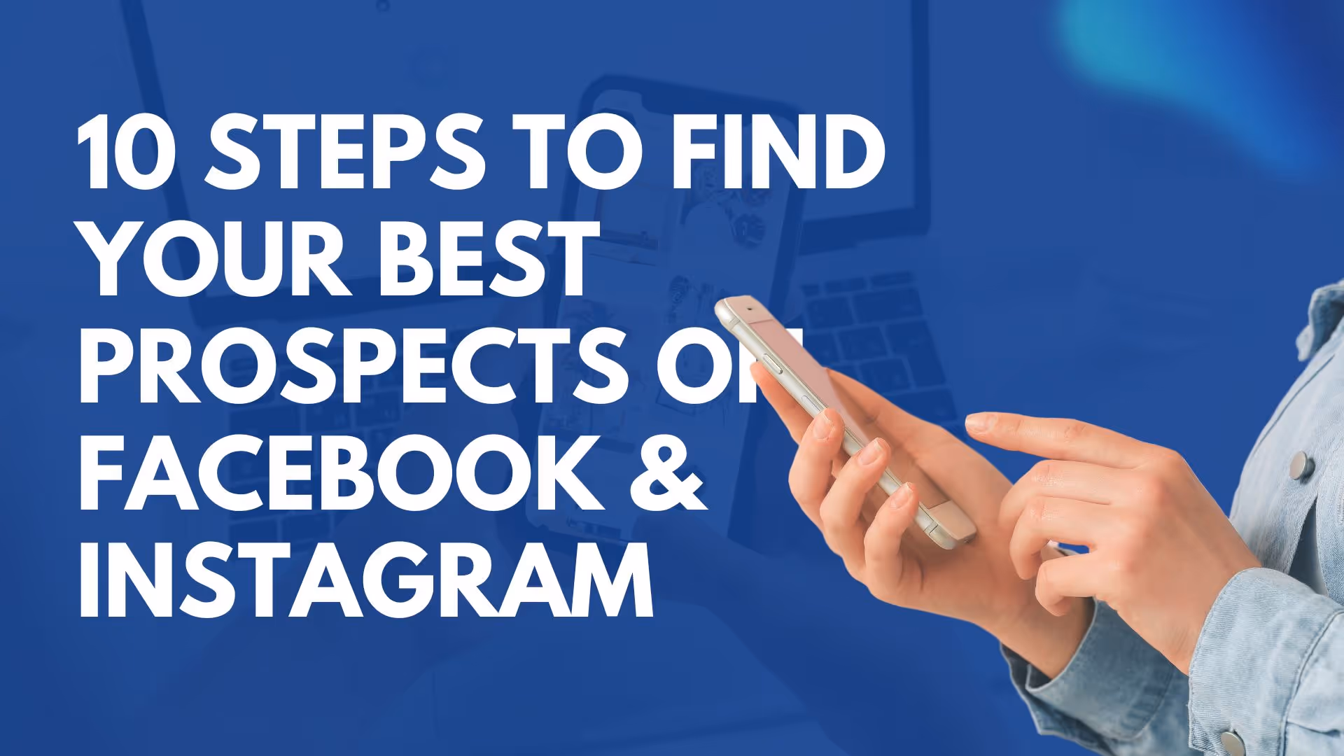 10 Steps to Find Your Best Prospects on Facebook & Instagram