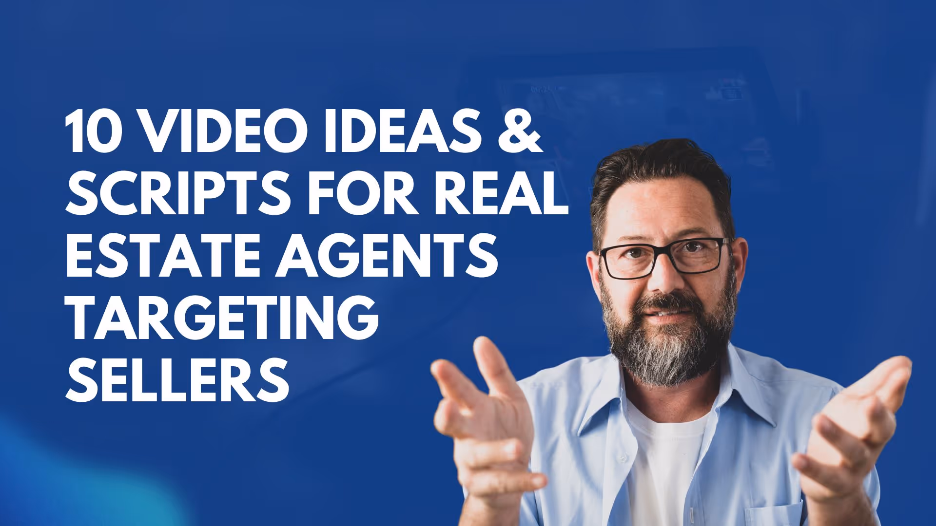 10 Video Ideas & Scripts for Real Estate Agents Targeting Sellers