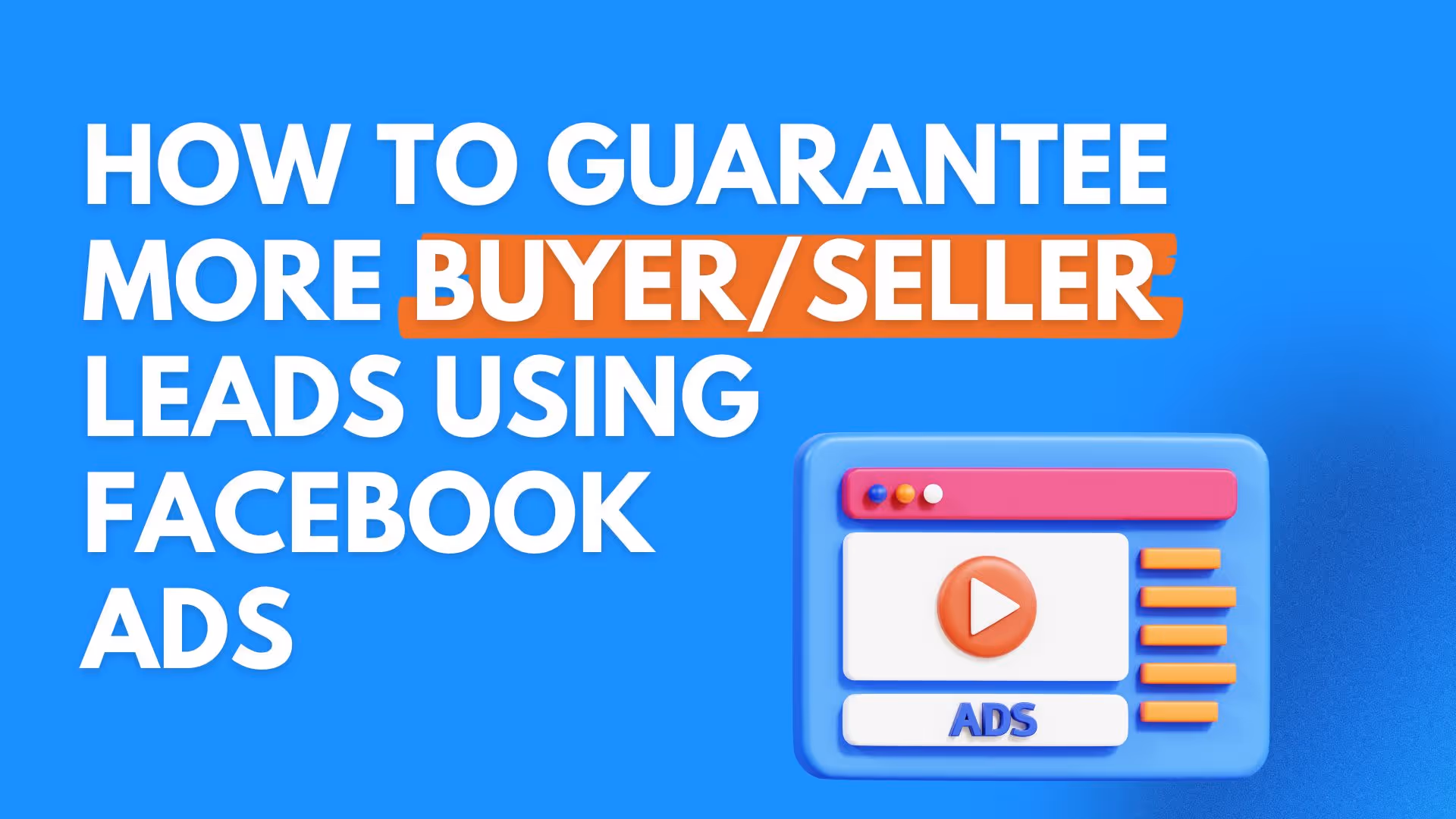 How to Guarantee More Buyer/Seller Leads Using Facebook Ads
