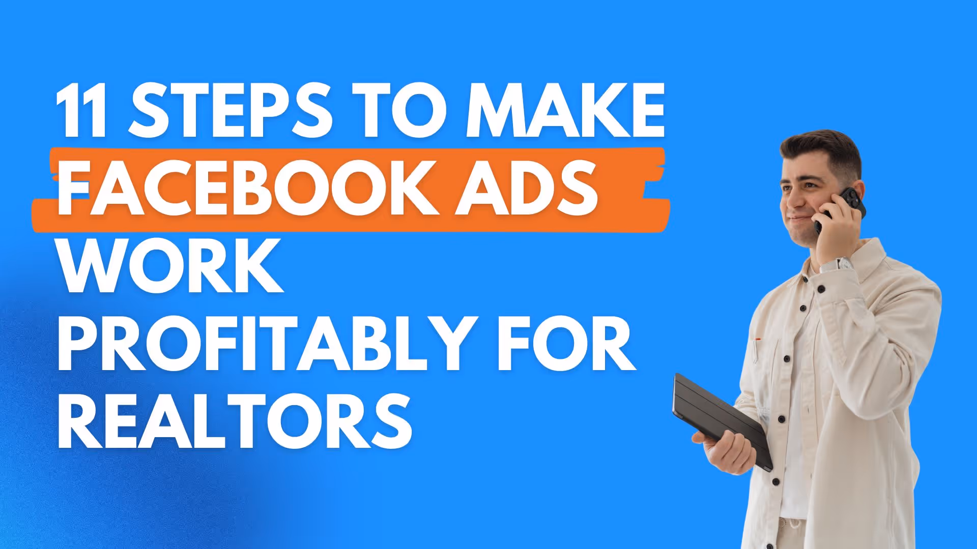 11 Steps to Make Facebook Ads Work Profitably for Realtors