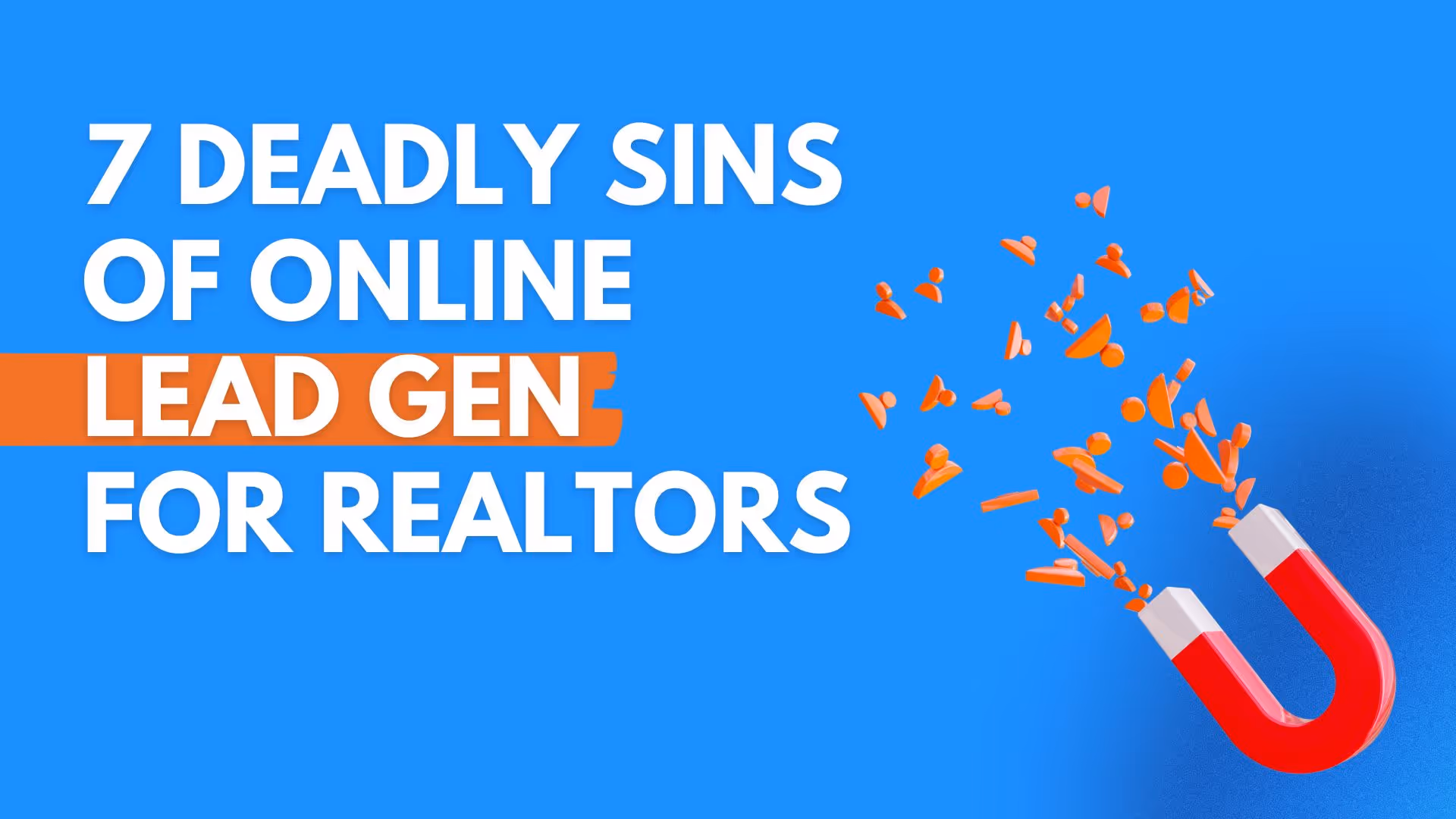 7 Deadly Sins of Online Lead Gen for Realtors