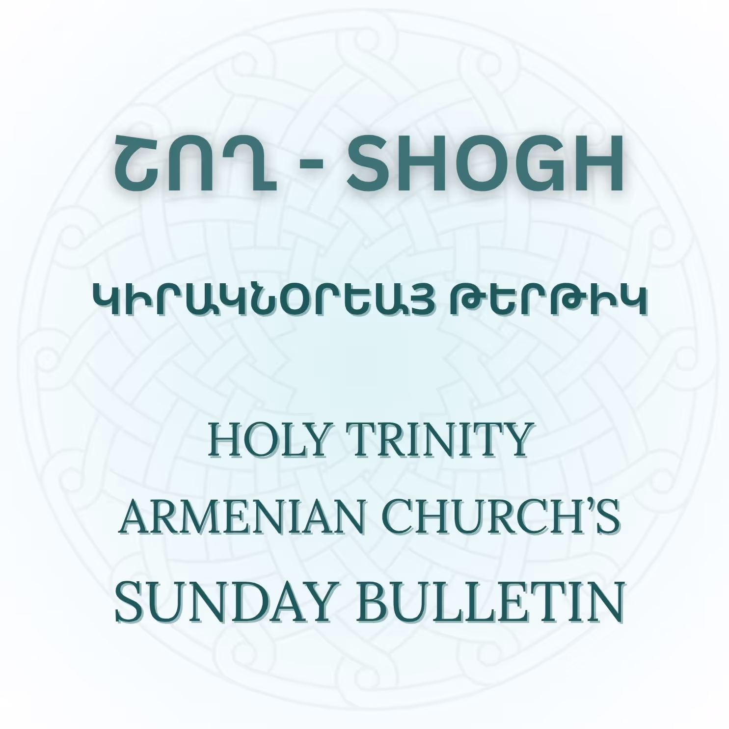 Text reading 'Շող - SHOGH', 'Կիրակնօրեայ թերթիկ', and 'Holy Trinity Armenian Church’s Sunday Bulletin' over a faint circular decorative pattern.