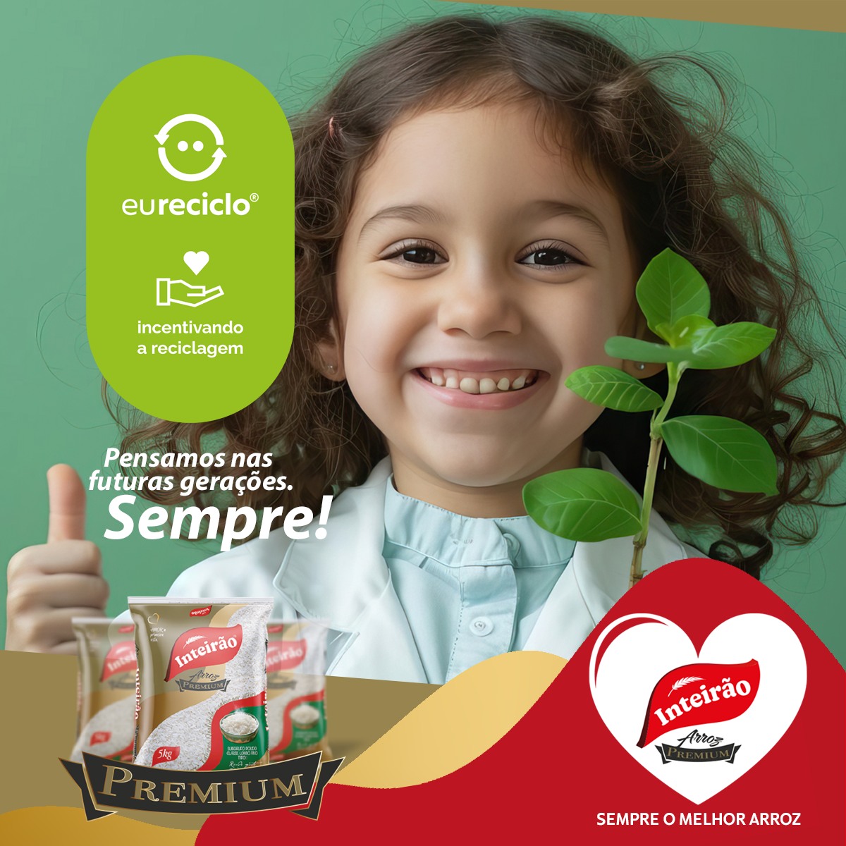Criança sorridente segurando uma muda de planta e fazendo sinal de positivo, representando cuidado com o futuro e sustentabilidade; ao lado, selo “eureciclo – incentivando a reciclagem” e embalagens de arroz Inteirão Premium, com a mensagem “Pensamos nas futuras gerações. Sempre!”.