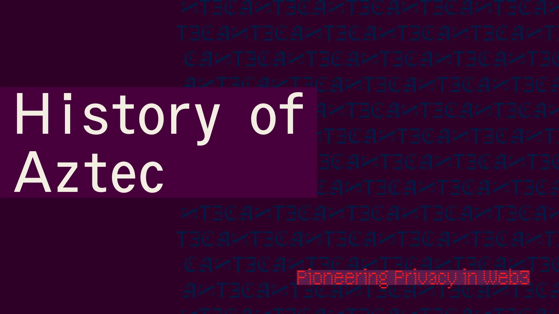 History of Aztec: Pioneering Privacy in Web3