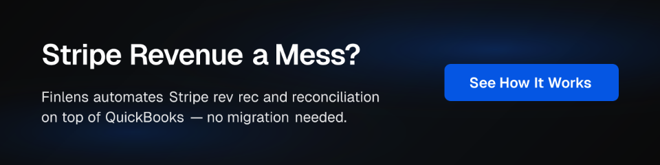Stripe Revenue a Mess? Finlens automates Stripe rev rec and reconciliation on top of QuickBooks — no migration needed. See How It Works
