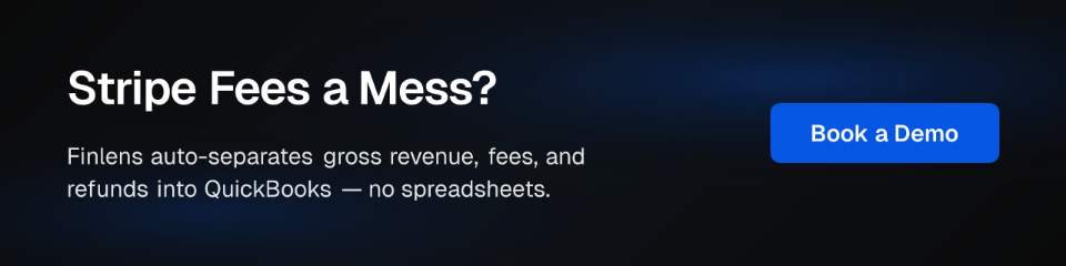 Stripe Fees a Mess? Finlens auto-separates gross revenue, fees, and refunds into QuickBooks — no spreadsheets. Book a Demo