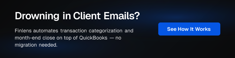 Drowning in Client Emails? Finlens automates transaction categorization and month-end close on top of QuickBooks — no migration needed. See How It Works