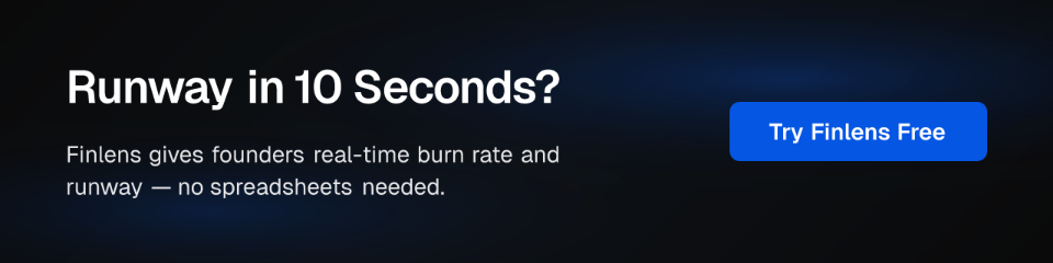 Runway in 10 Seconds? Finlens gives founders real-time burn rate and runway — no spreadsheets needed. Try Finlens Free