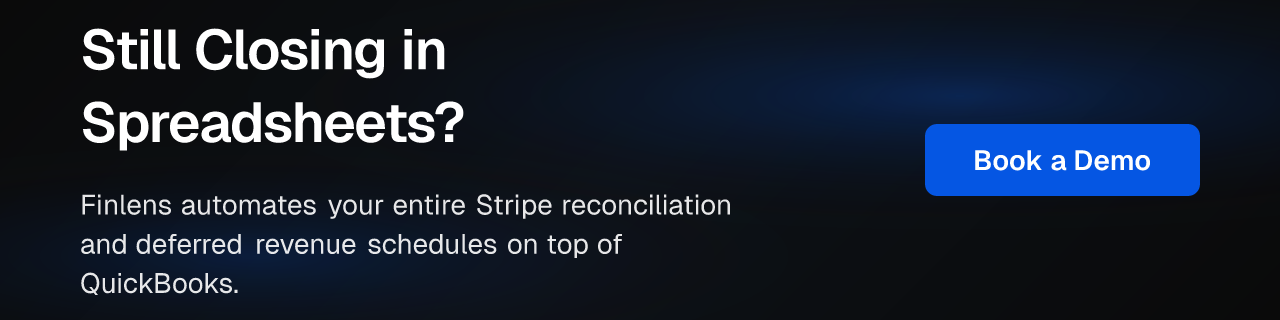 Still Closing in Spreadsheets? Finlens automates your entire Stripe reconciliation and deferred revenue schedules on top of QuickBooks. Book a Demo