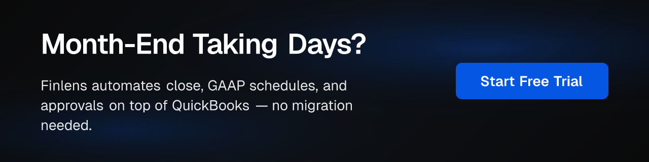 Month-End Taking Days? Finlens automates close, GAAP schedules, and approvals on top of QuickBooks — no migration needed. Start Free Trial