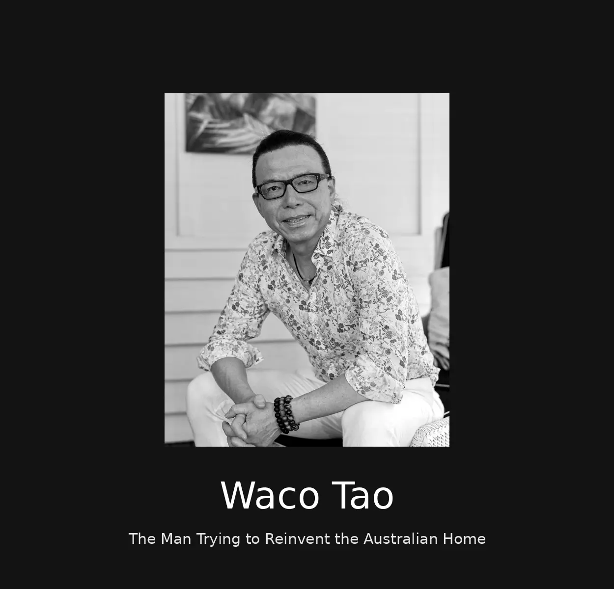 Waco Tao: The Man Trying to Reinvent the Australian Home