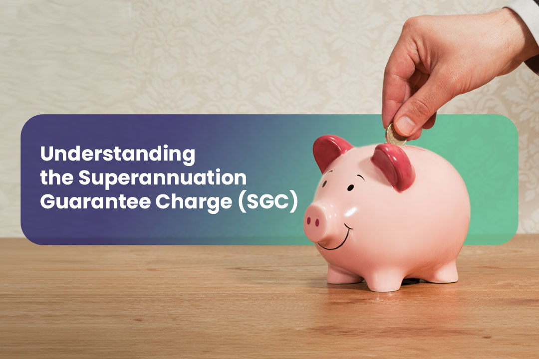 Understanding the Superannuation Guarantee Charge (SGC)