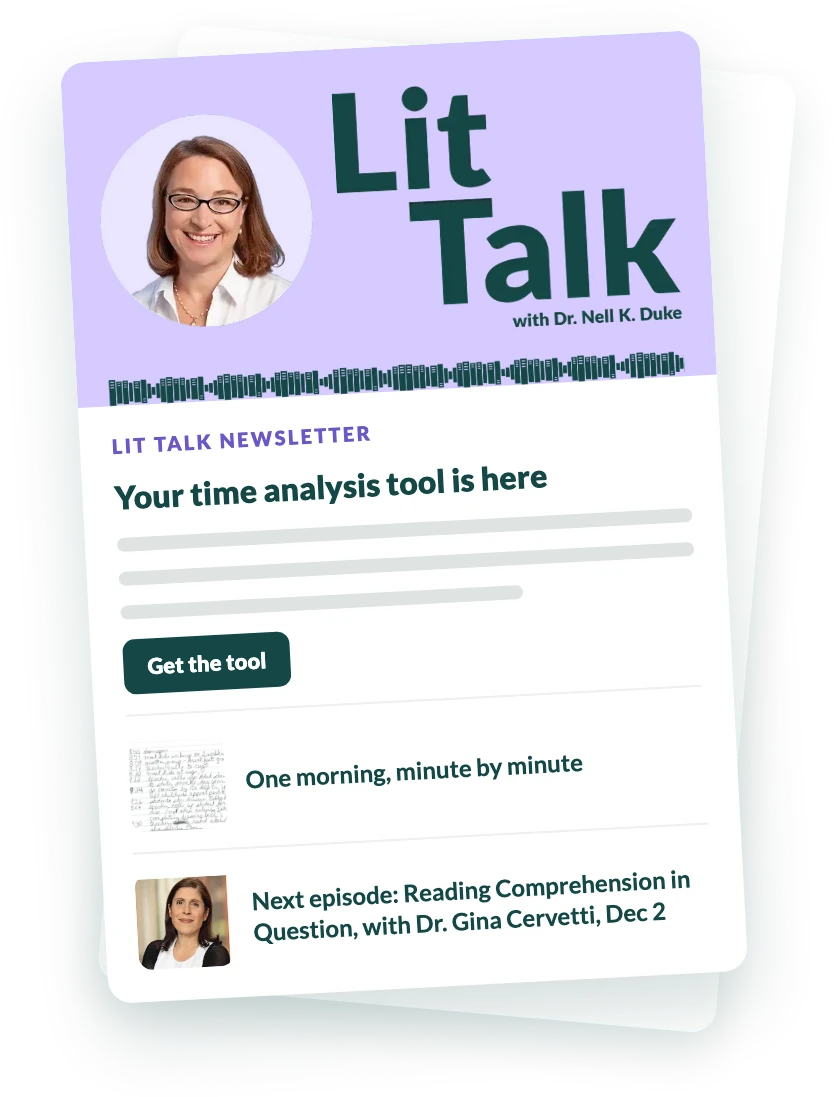 Preview of the Lit Talk newsletter, with the Lit Talk header and Dr. Nell K. Duke, the time analysis tool, and the next episode with Dr. Gina Cervetti.