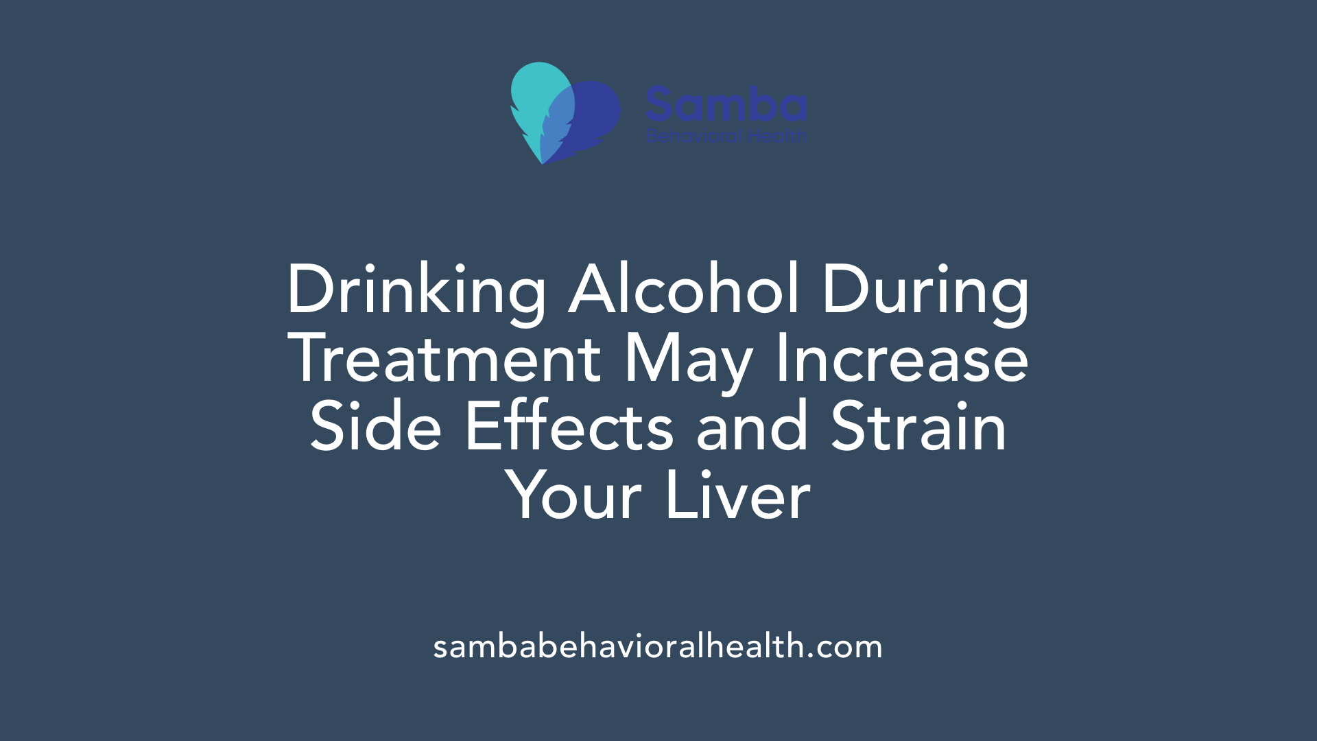 Drinking Alcohol During Treatment May Increase Side Effects and Strain Your Liver