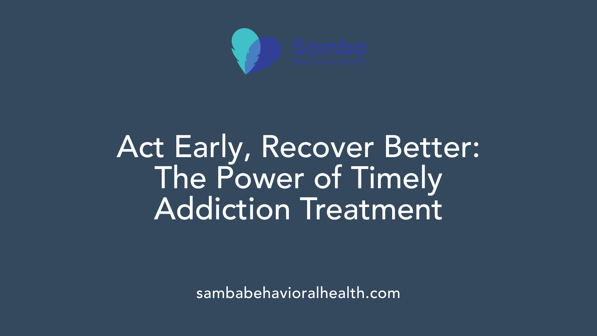 Act Early, Recover Better: The Power of Timely Addiction Treatment