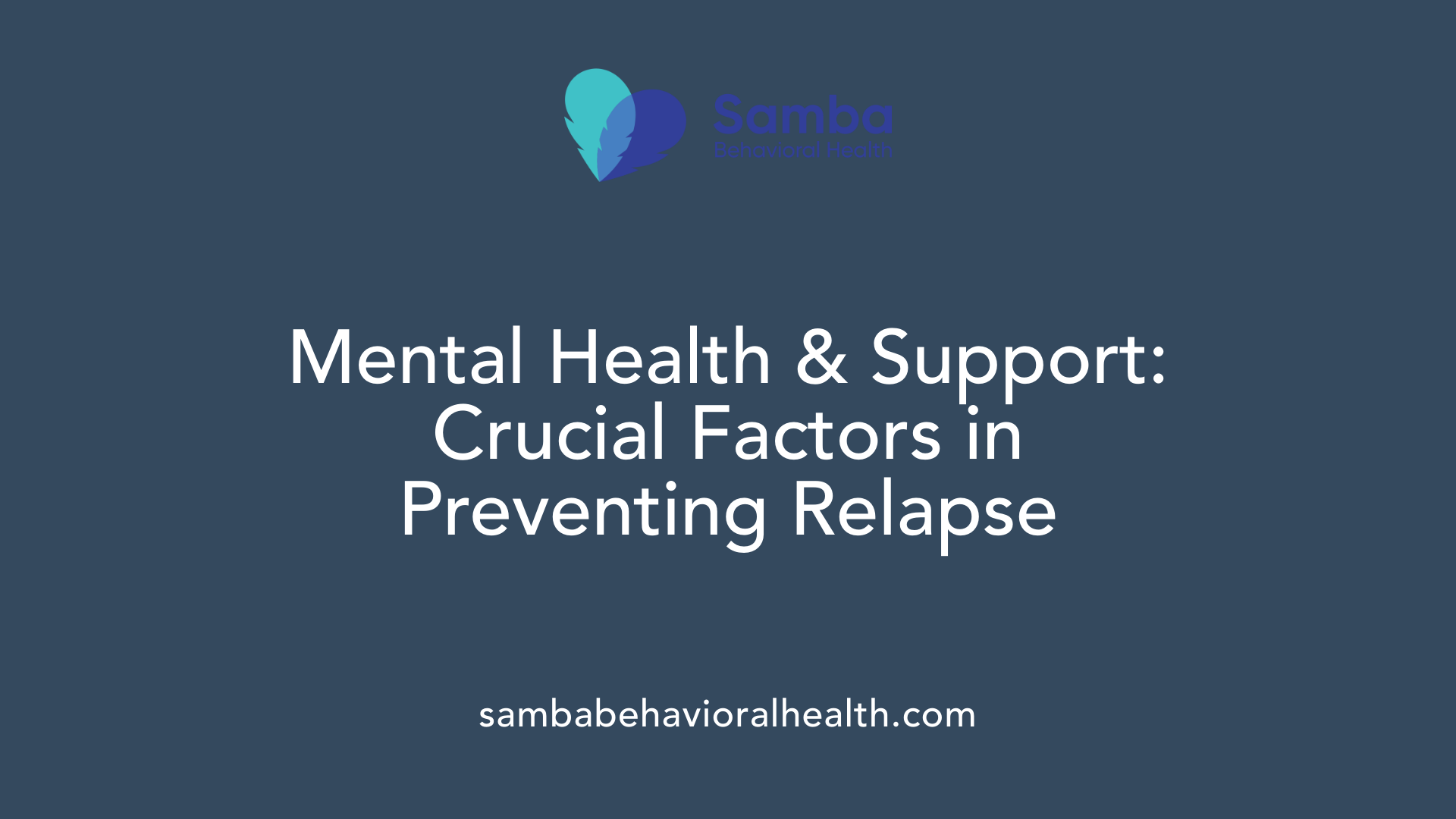 Mental Health &amp; Support: Crucial Factors in Preventing Relapse
