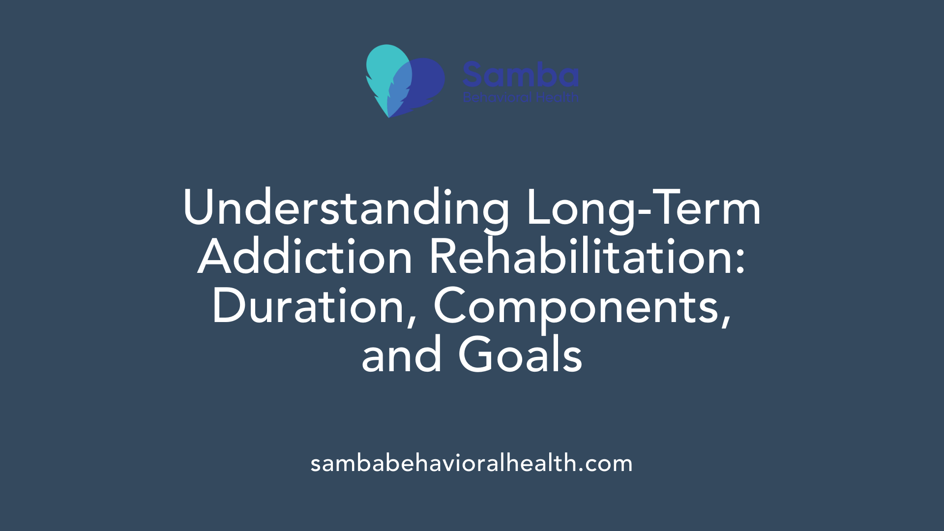Understanding Long-Term Addiction Rehabilitation: Duration, Components, and Goals