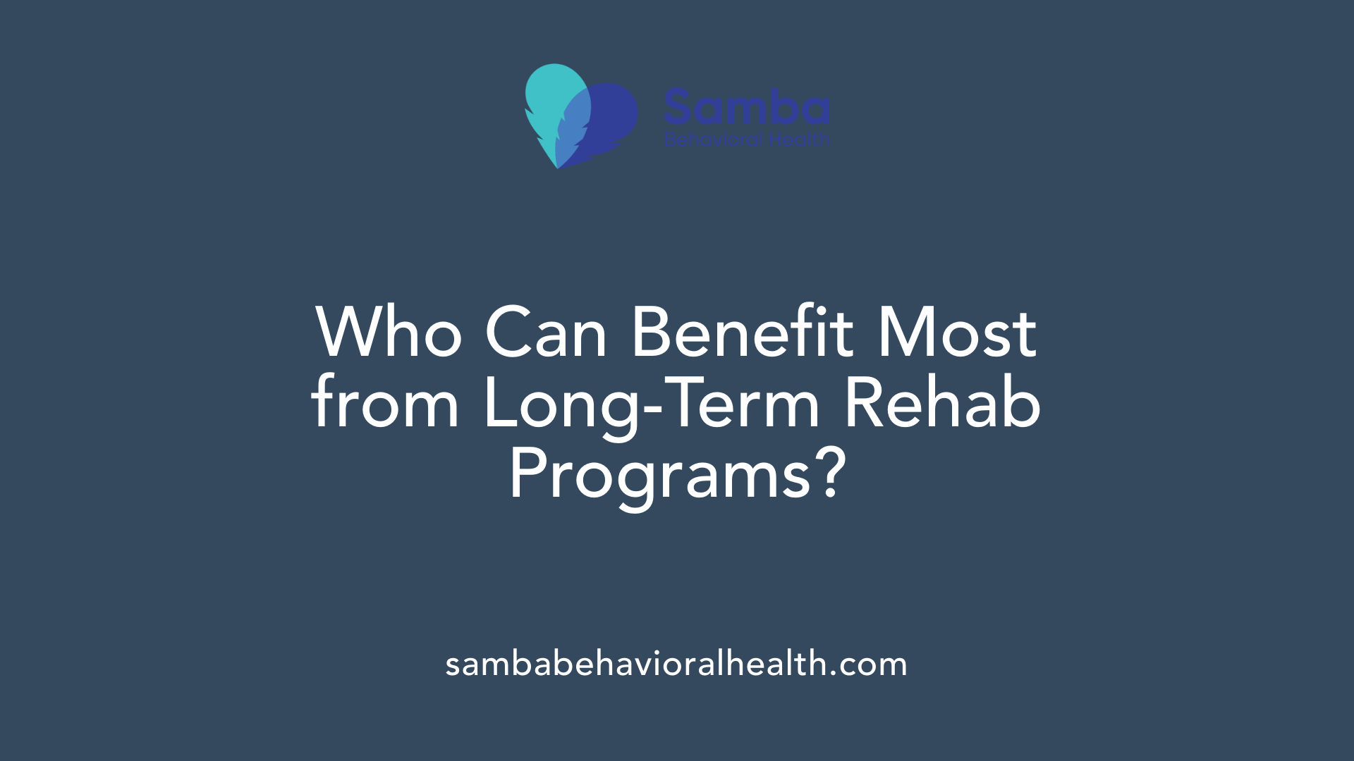 Who Can Benefit Most from Long-Term Rehab Programs?