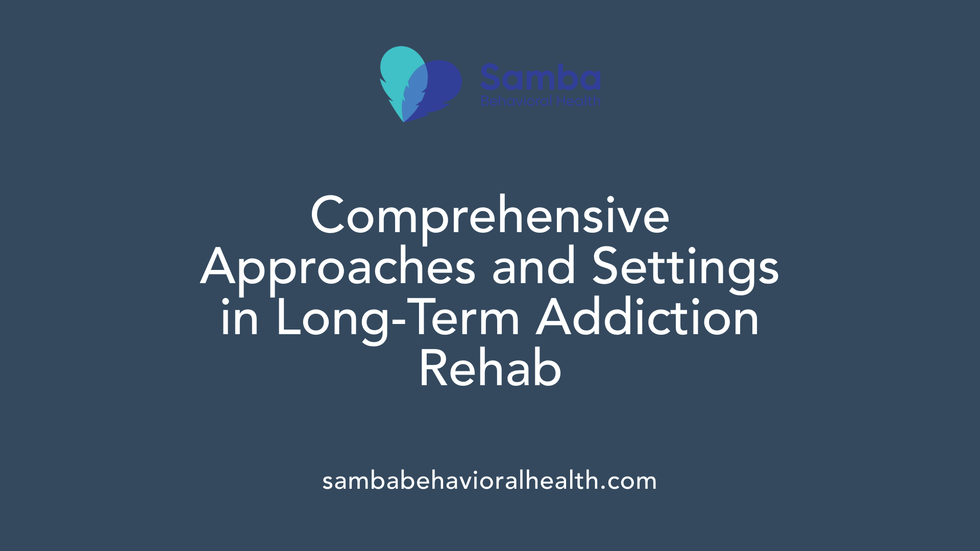 Comprehensive Approaches and Settings in Long-Term Addiction Rehab