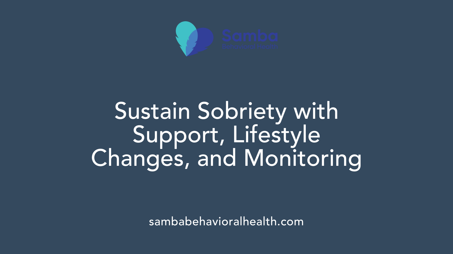 Sustain Sobriety with Support, Lifestyle Changes, and Monitoring