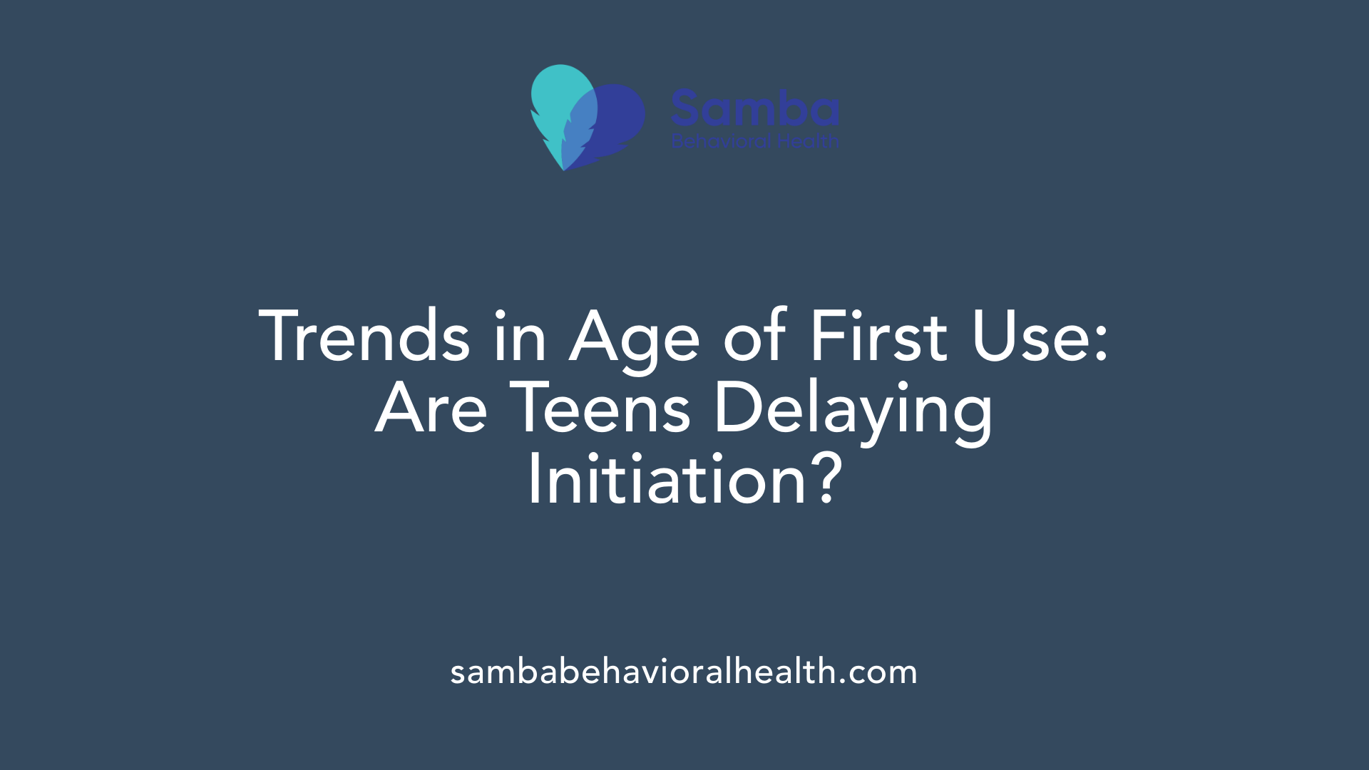 Trends in Age of First Use: Are Teens Delaying Initiation?