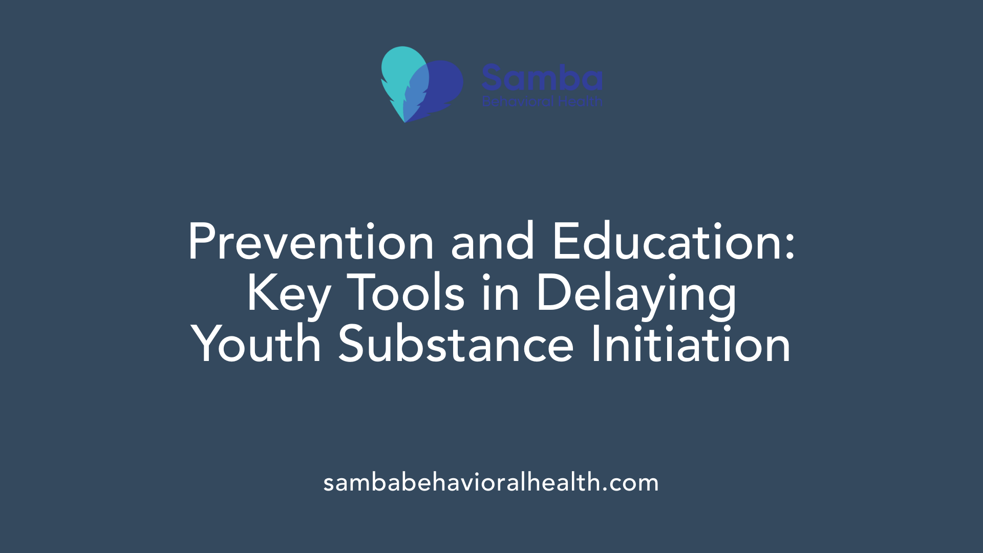 Prevention and Education: Key Tools in Delaying Youth Substance Initiation