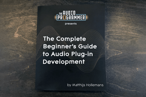 Beginner’s Guide to Audio Plugin Development | The Audio Programmer Book
