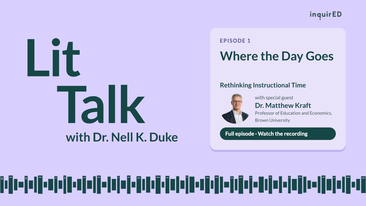 Lit Talk with Dr. Nell K. Duke, Episode 1: Where the Day Goes, with special guest Dr. Matthew Kraft