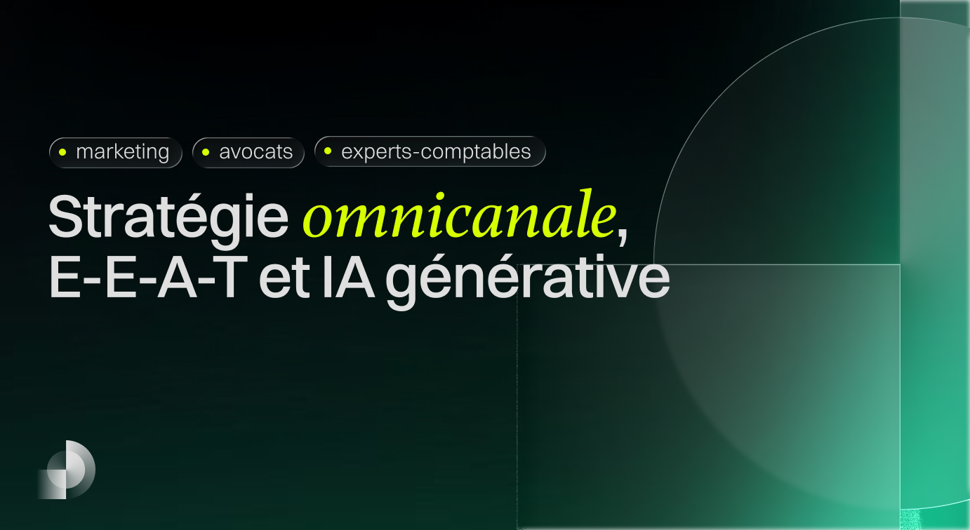 Stratégie omnicanale, E-E-A-T et IA générative : la nouvelle équation SEO des professions réglementées