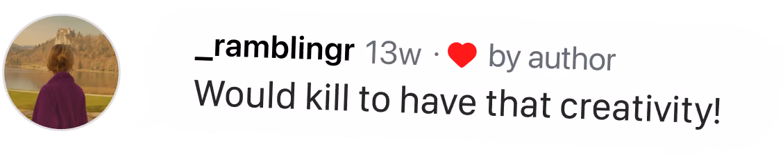 Social media comment saying, 'Would kill to have that creativity!' with a profile photo of a person outdoors.