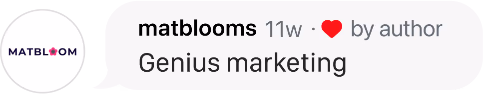 User matblooms commented 'Genius marketing' 11 weeks ago with a heart by author.
