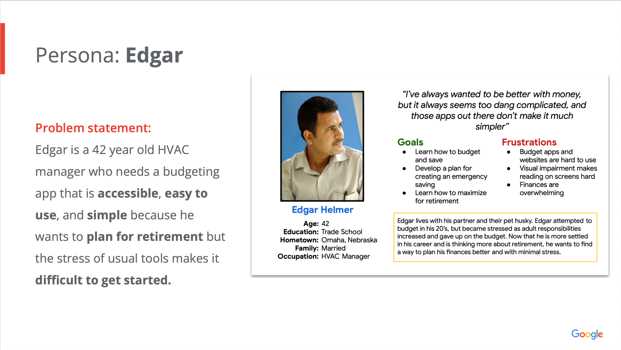 A persona card shows a description of Edgar, a 42 year old HVAC manager who needs a budgeting app that is accessible, easy too use, and simple because he wants to plan fro retirement but the stress of usual tools makes it difficult to get started. The card shows his goals and frustrations. 
