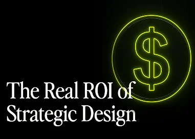 The Real ROI of Strategic Design