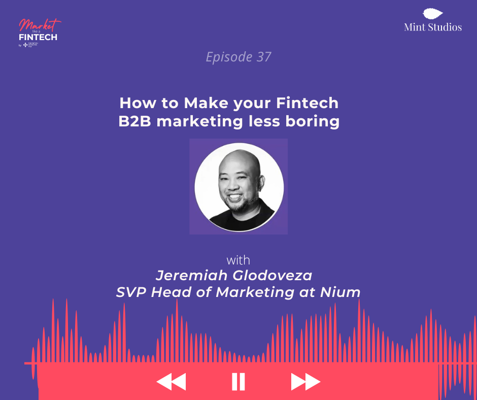 Market Like a Fintech: How to Make Your Fintech B2B Marketing Less Boring | Jeremiah Glodoveza, SVP Head of Marketing at Nium
