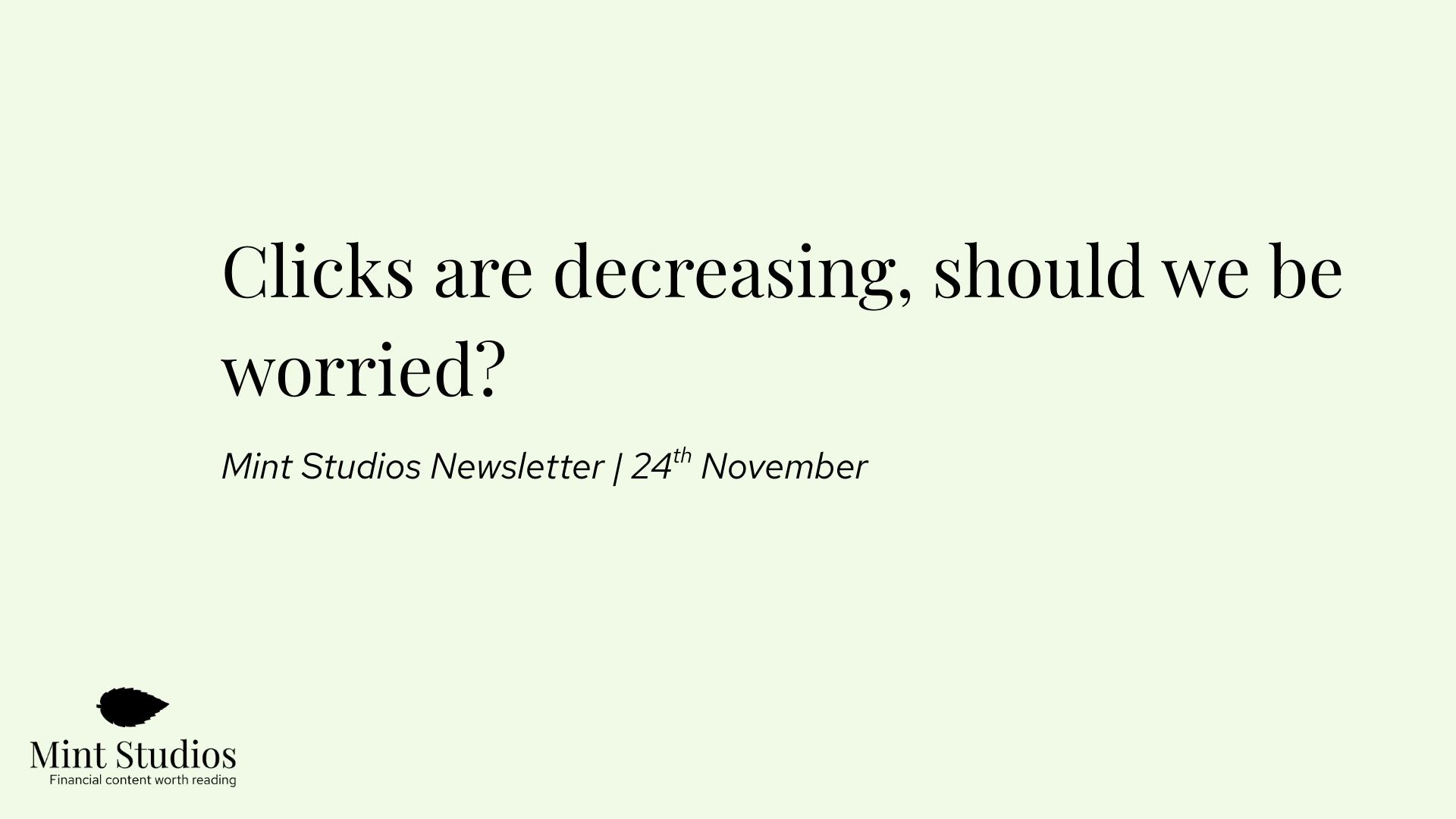 Newsletter: Clicks are decreasing, should we be worried?