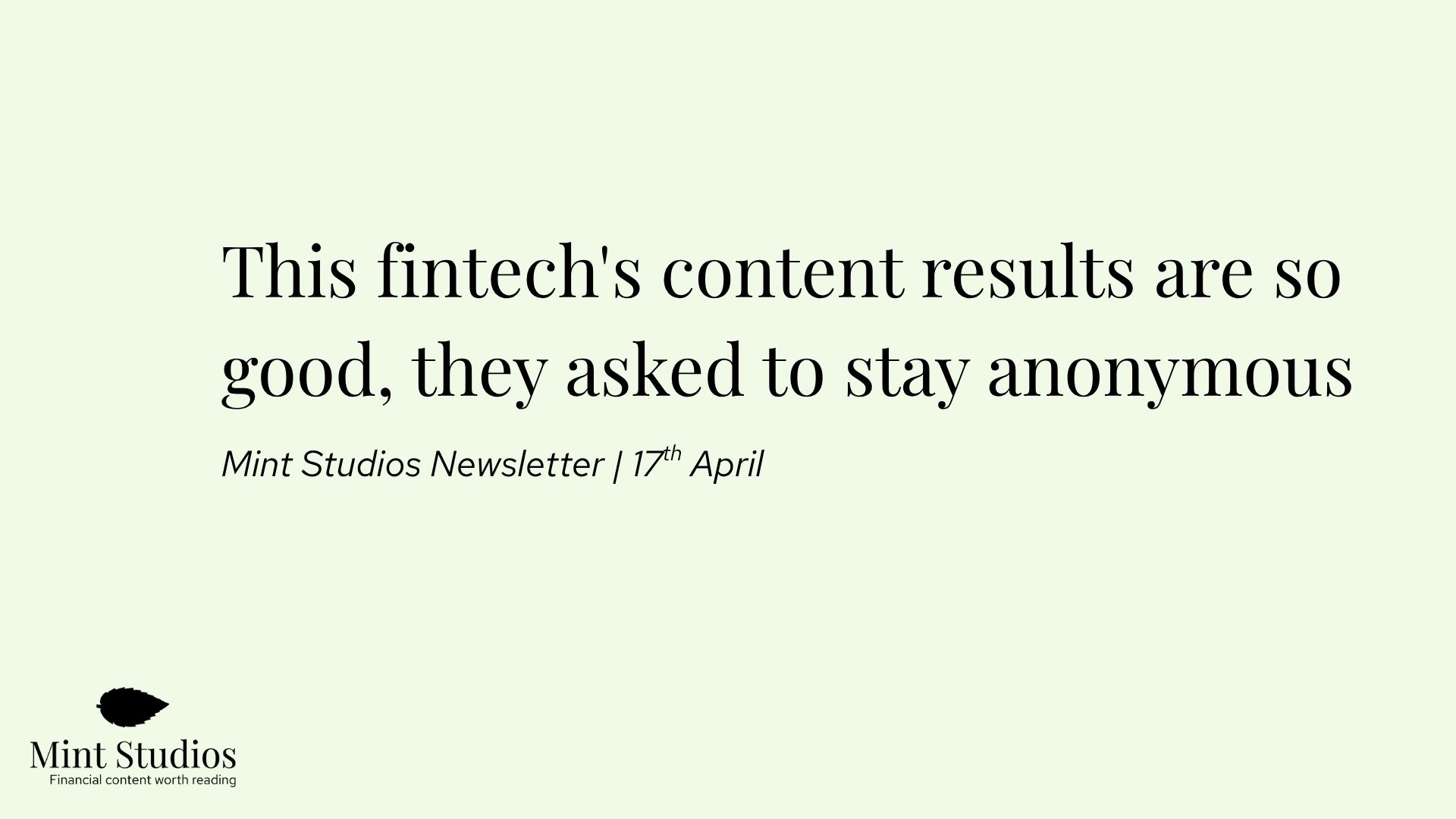 Newsletter: This fintech's content results are so good, they asked to stay anonymous