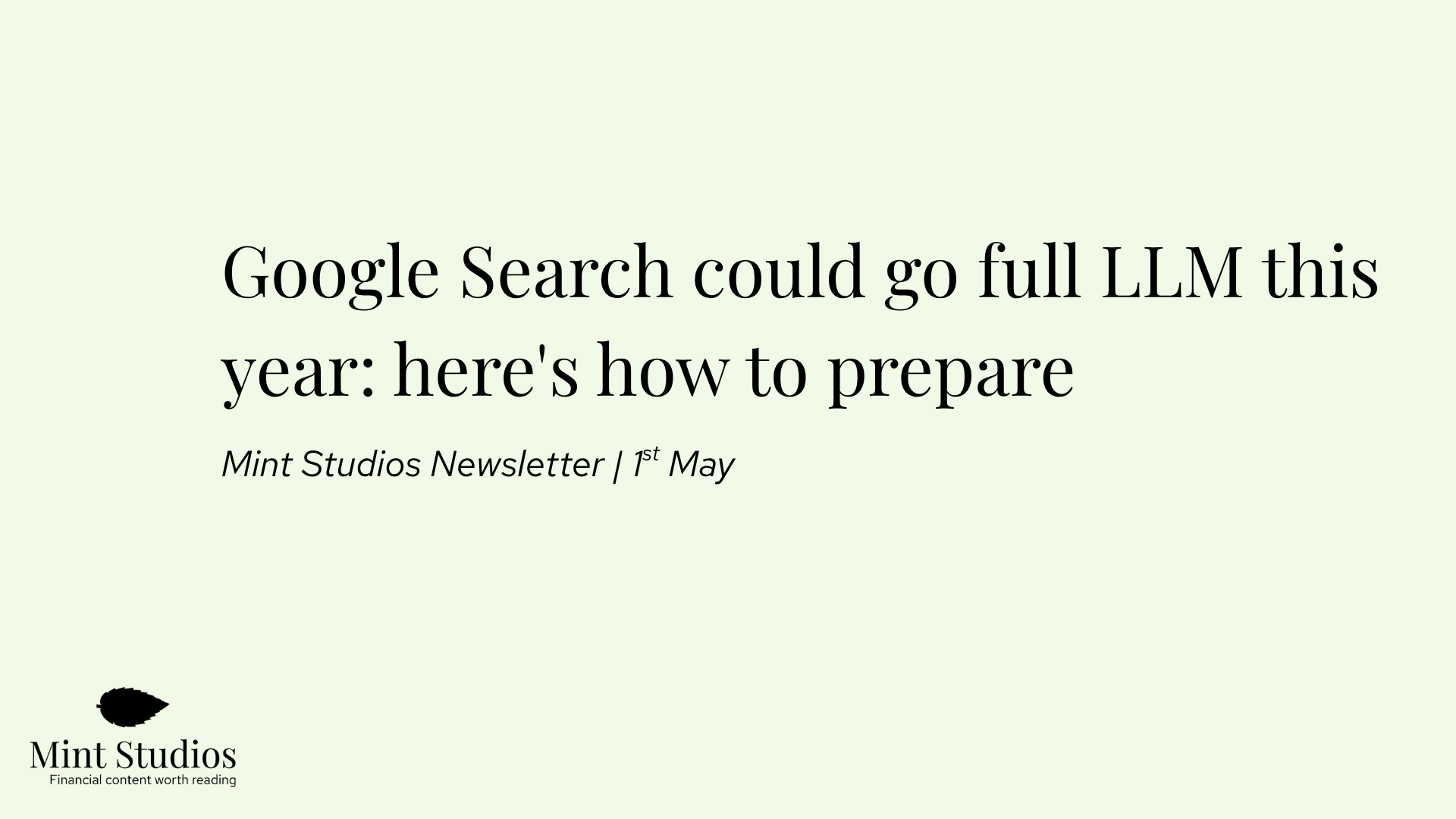 Newsletter: Google Search could go full LLM this year: here's how to prepare