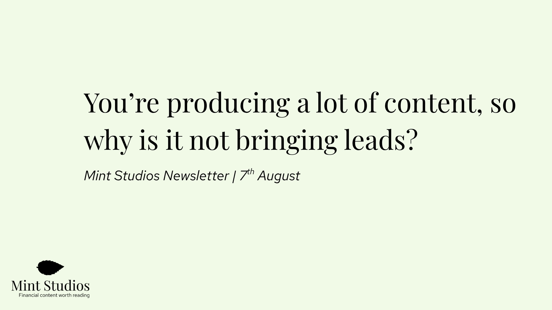 Newsletter: You’re producing a lot content, so why is it not bringing leads?
