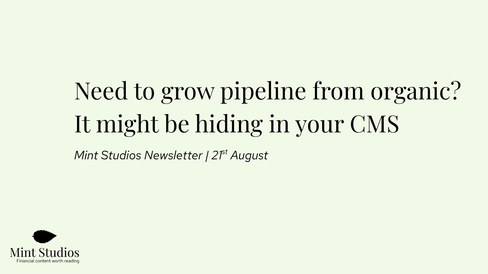 Newsletter: Need to grow pipeline from organic? It might be hiding in your CMS