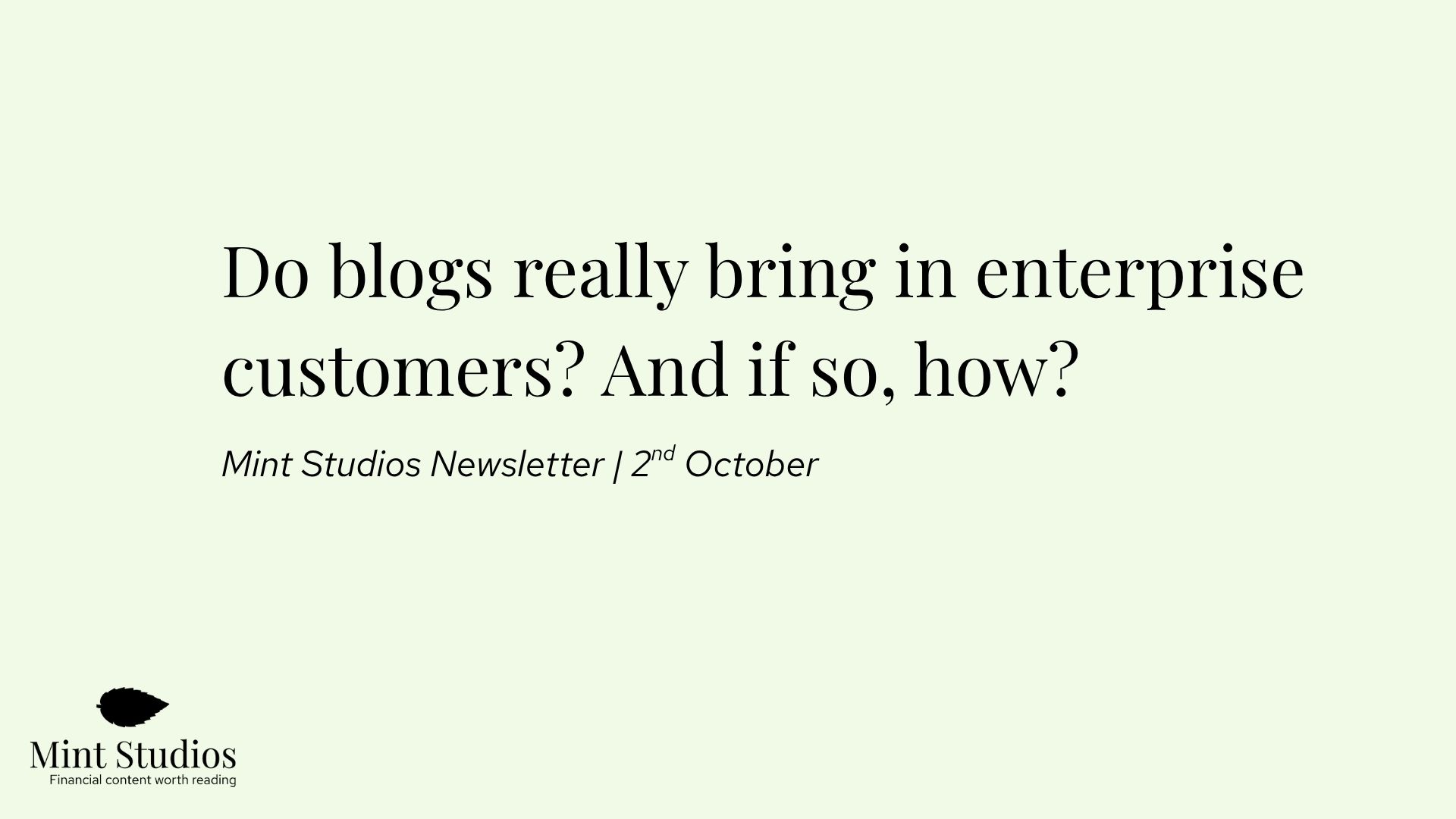Newsletter: Do blogs really bring in enterprise customers? And if so, how?