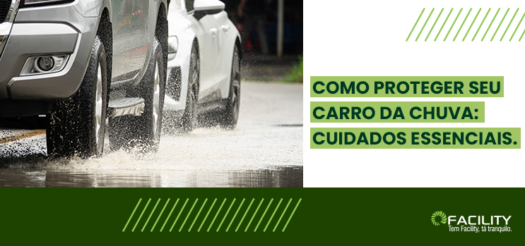 Como proteger seu carro da chuva: cuidados essenciais.